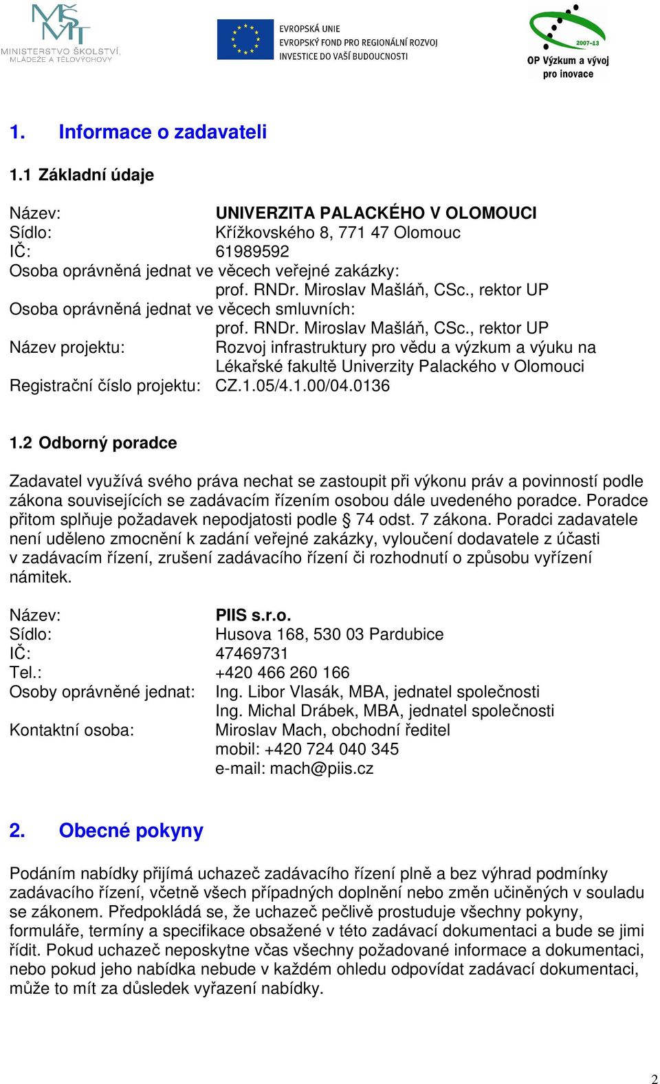 , rektor UP Název projektu: Rozvoj infrastruktury pro vědu a výzkum a výuku na Lékařské fakultě Univerzity Palackého v Olomouci Registrační číslo projektu: CZ.1.05/4.1.00/04.0136 1.