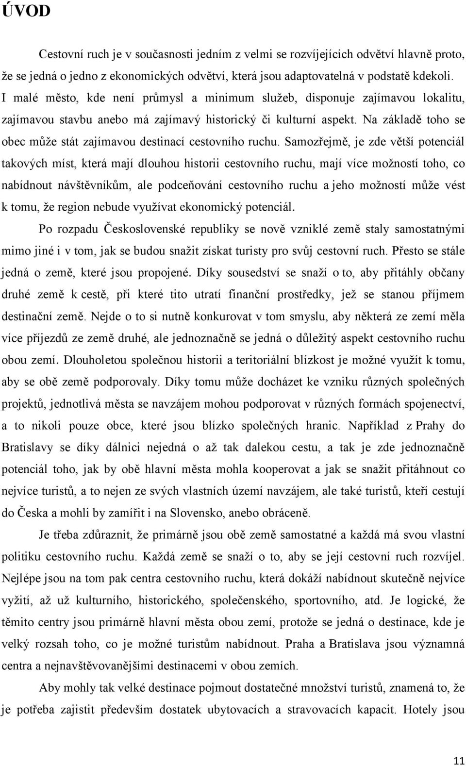 Na základě toho se obec může stát zajímavou destinací cestovního ruchu.