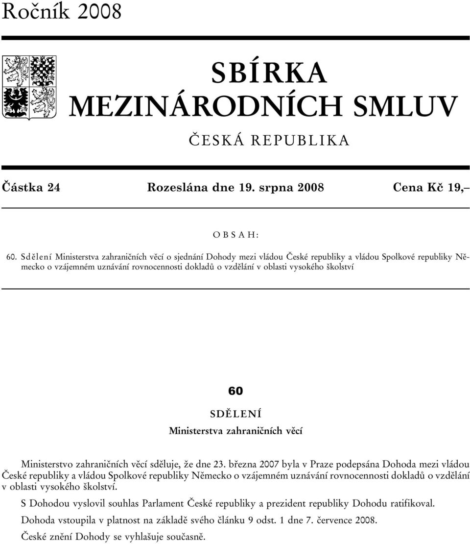 školství 60 SDĚLENÍ Ministerstva zahraničních věcí Ministerstvo zahraničních věcí sděluje, že dne 23.