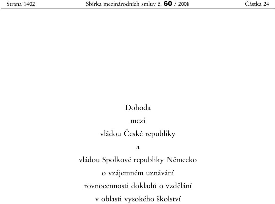 republiky a vládou Spolkové republiky Německo o