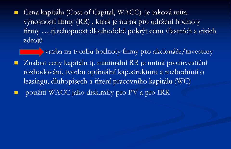 schopnost dlouhodobě pokrýt cenu vlastních a cizích zdrojů vazba na tvorbu hodnoty firmy pro akcionáře/investory