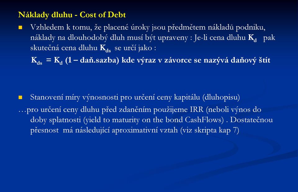 sazba) kde výraz v závorce se nazývá daňový štít Stanovení míry výnosnosti pro určení ceny kapitálu (dluhopisu) pro určení ceny dluhu