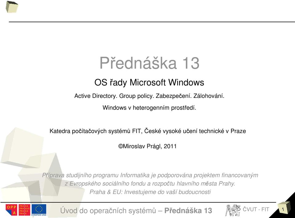 Katedra počítačových systémů FIT, České vysoké učení technické v Praze Miroslav Prágl, 2011 Příprava