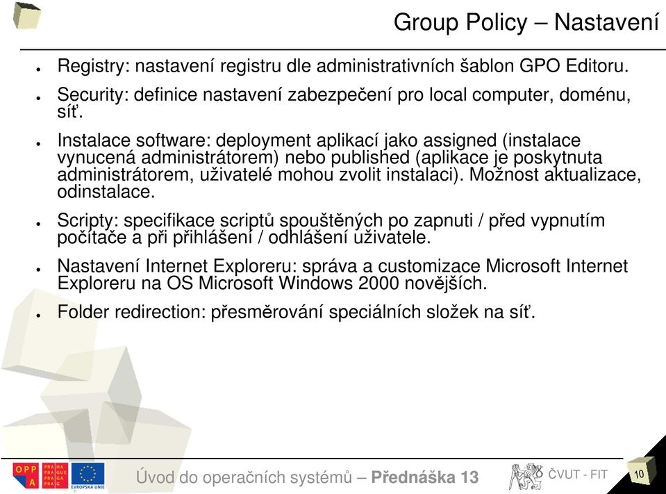 instalaci). Možnost aktualizace, odinstalace. Scripty: specifikace scriptů spouštěných po zapnuti / před vypnutím počítače a při přihlášení / odhlášení uživatele.