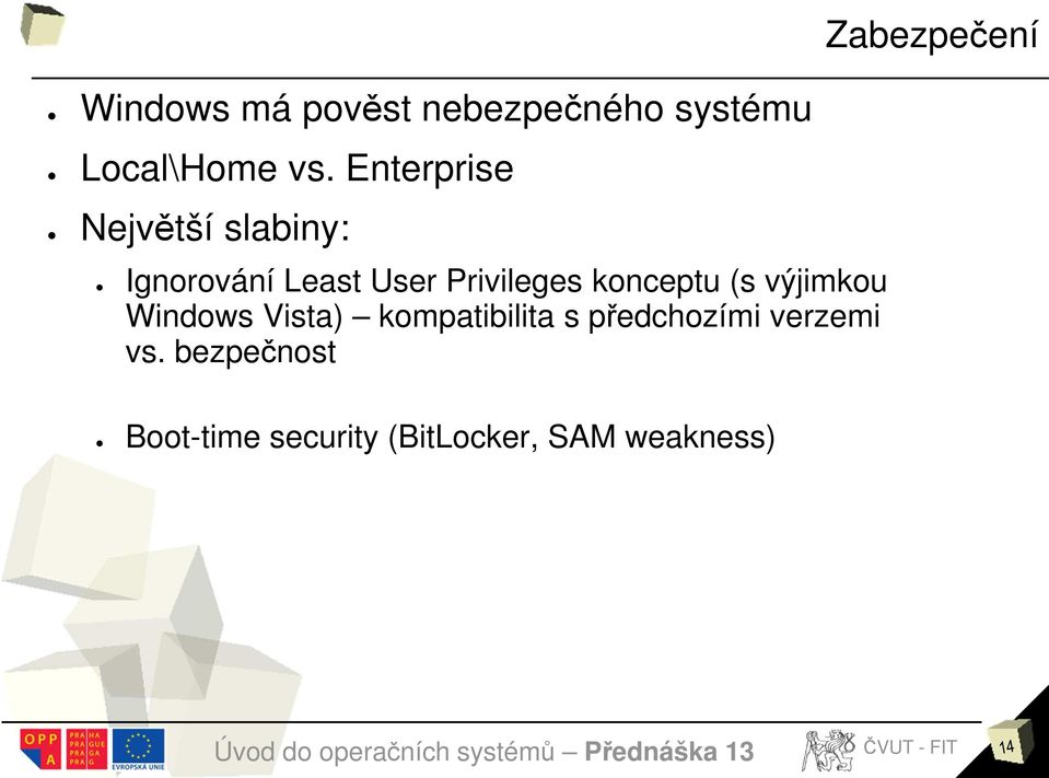 konceptu (s výjimkou Windows Vista) kompatibilita s předchozími