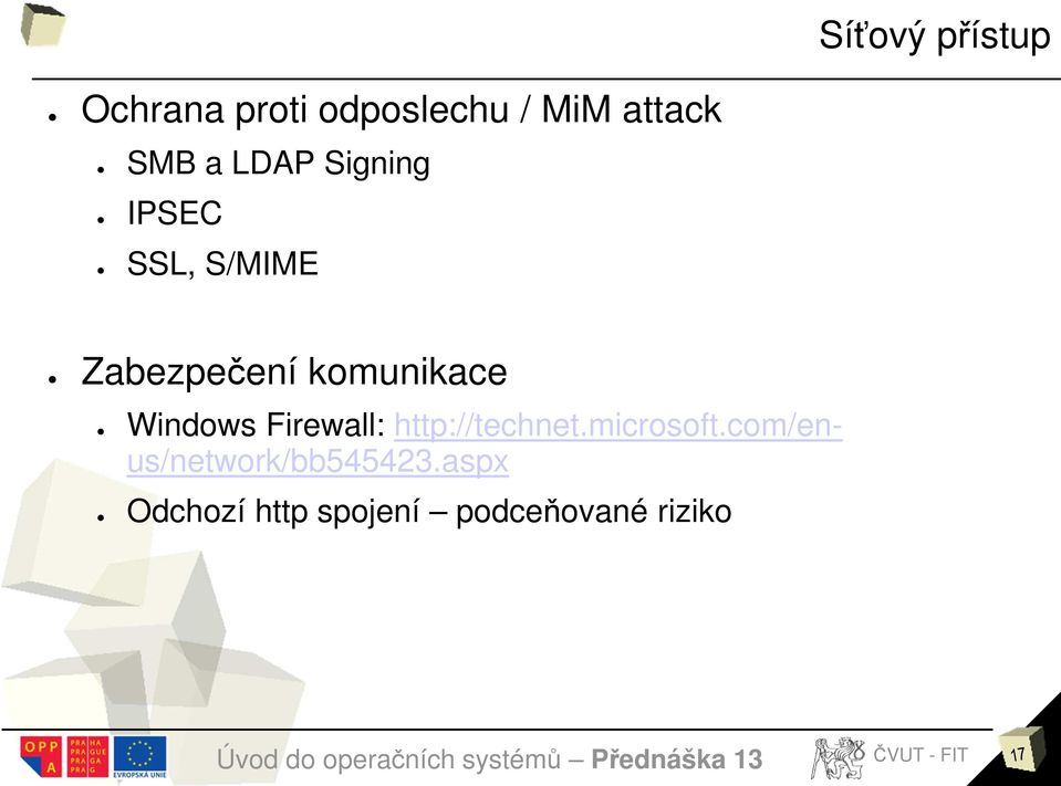 Windows Firewall: http://technet.microsoft.