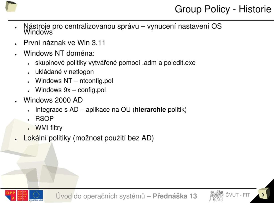 exe ukládané v netlogon Windows NT ntconfig.pol Windows 9x config.