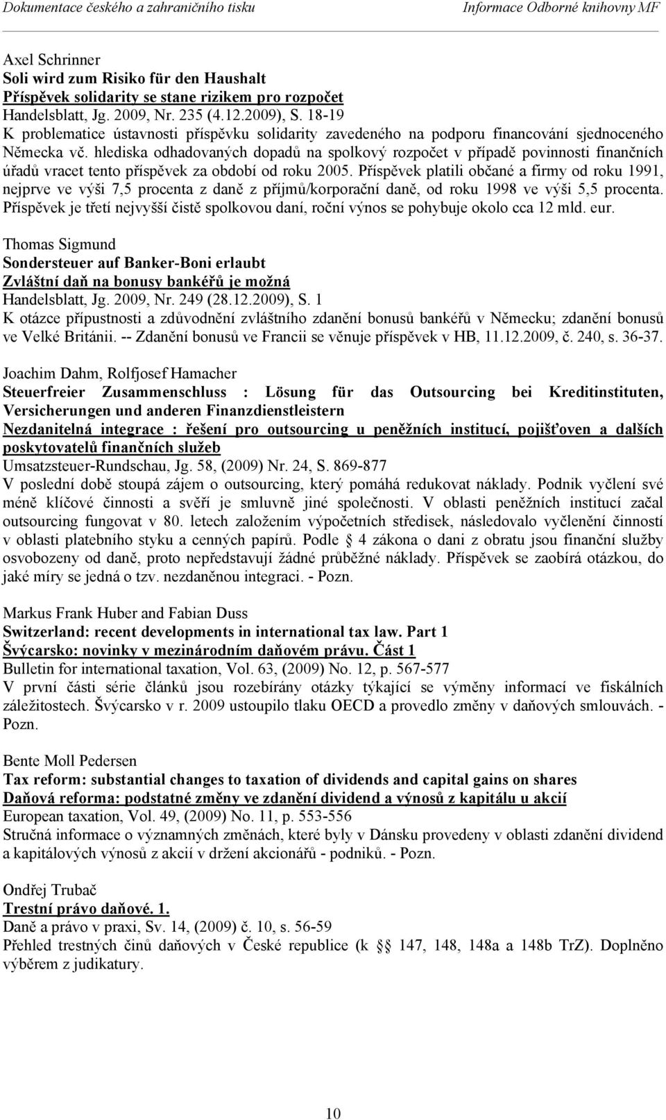 hlediska odhadovaných dopadů na spolkový rozpočet v případě povinnosti finančních úřadů vracet tento příspěvek za období od roku 2005.