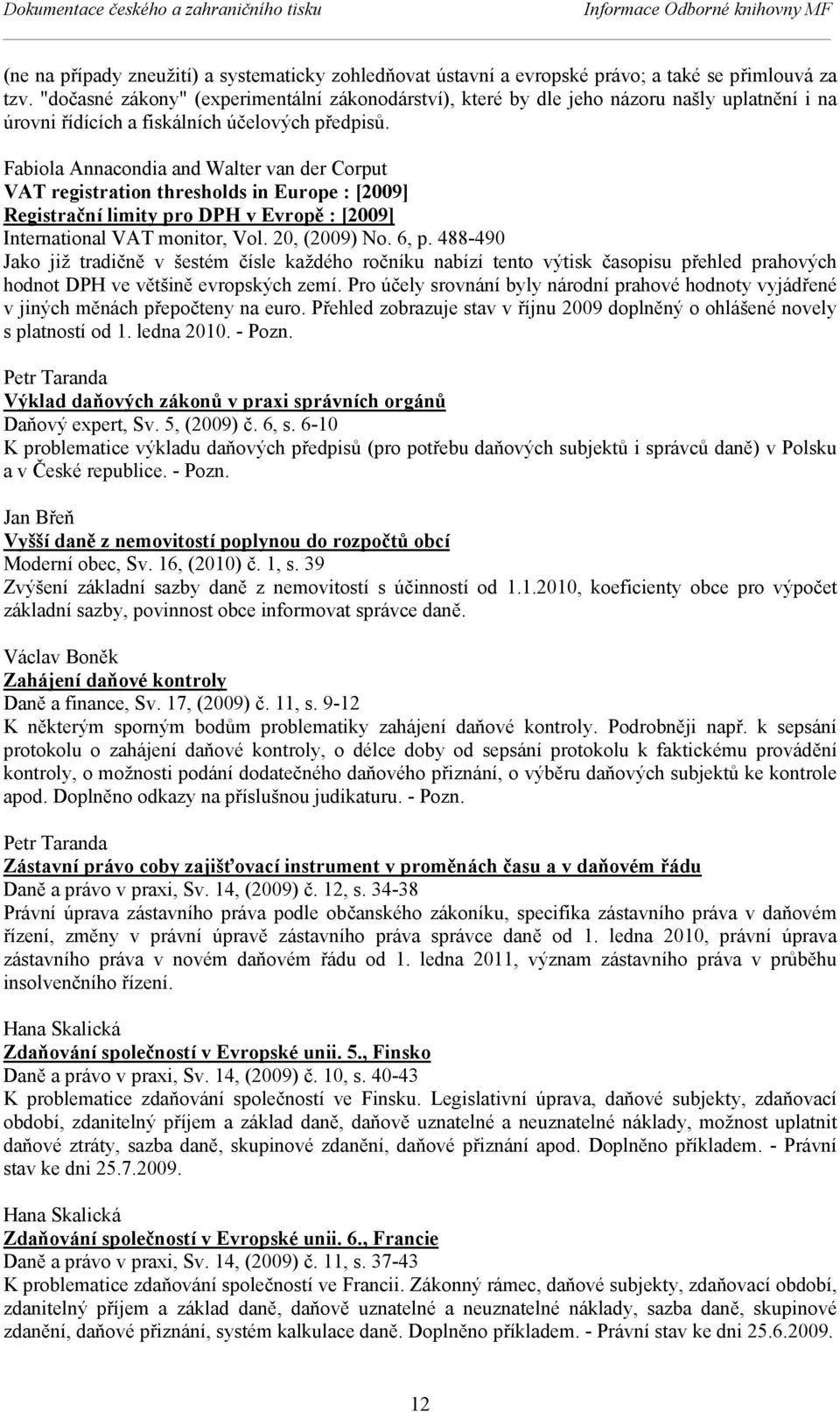 Fabiola Annacondia and Walter van der Corput VAT registration thresholds in Europe : [2009] Registrační limity pro DPH v Evropě : [2009] International VAT monitor, Vol. 20, (2009) No. 6, p.