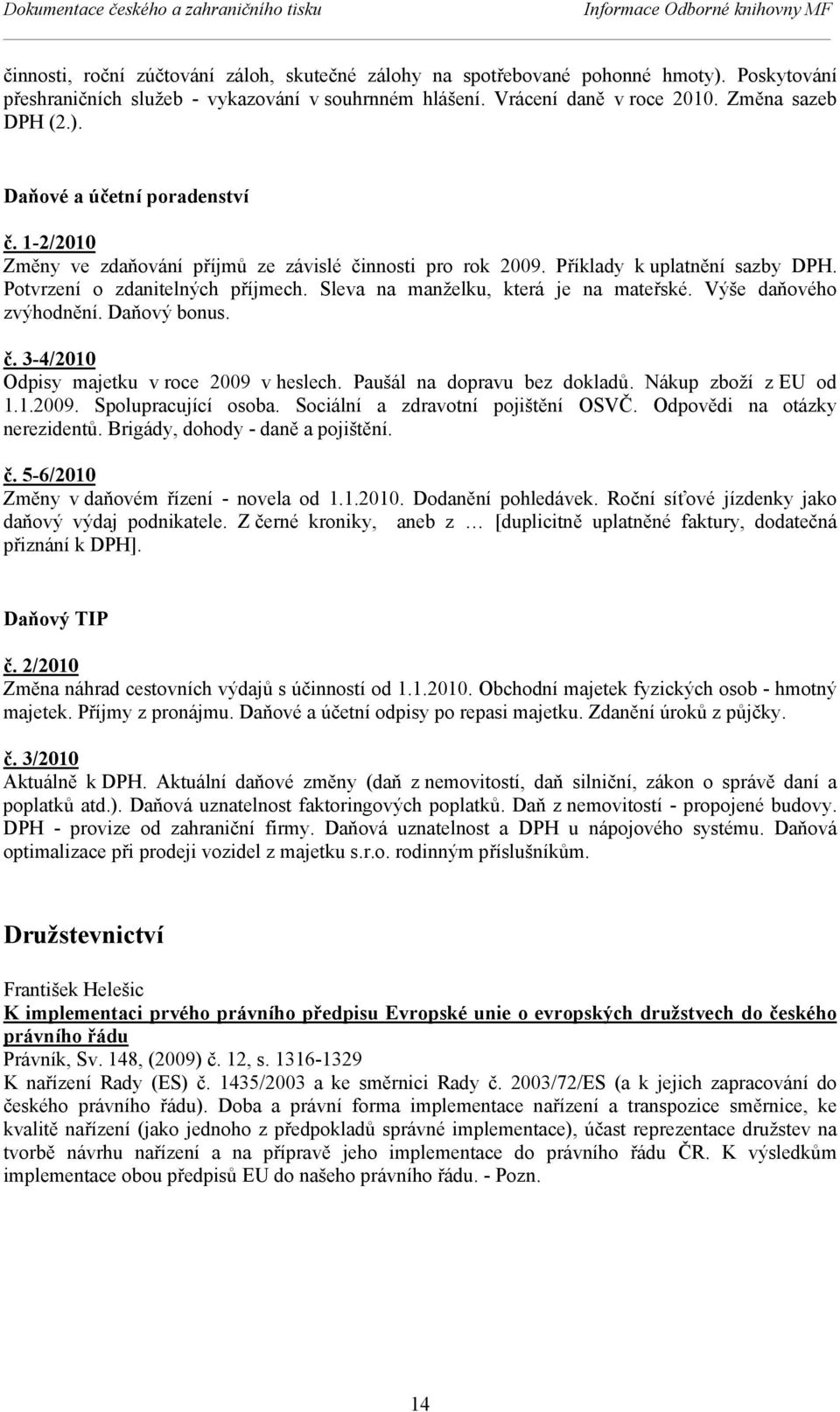 1-2/2010 Změny ve zdaňování příjmů ze závislé činnosti pro rok 2009. Příklady k uplatnění sazby DPH. Potvrzení o zdanitelných příjmech. Sleva na manželku, která je na mateřské.