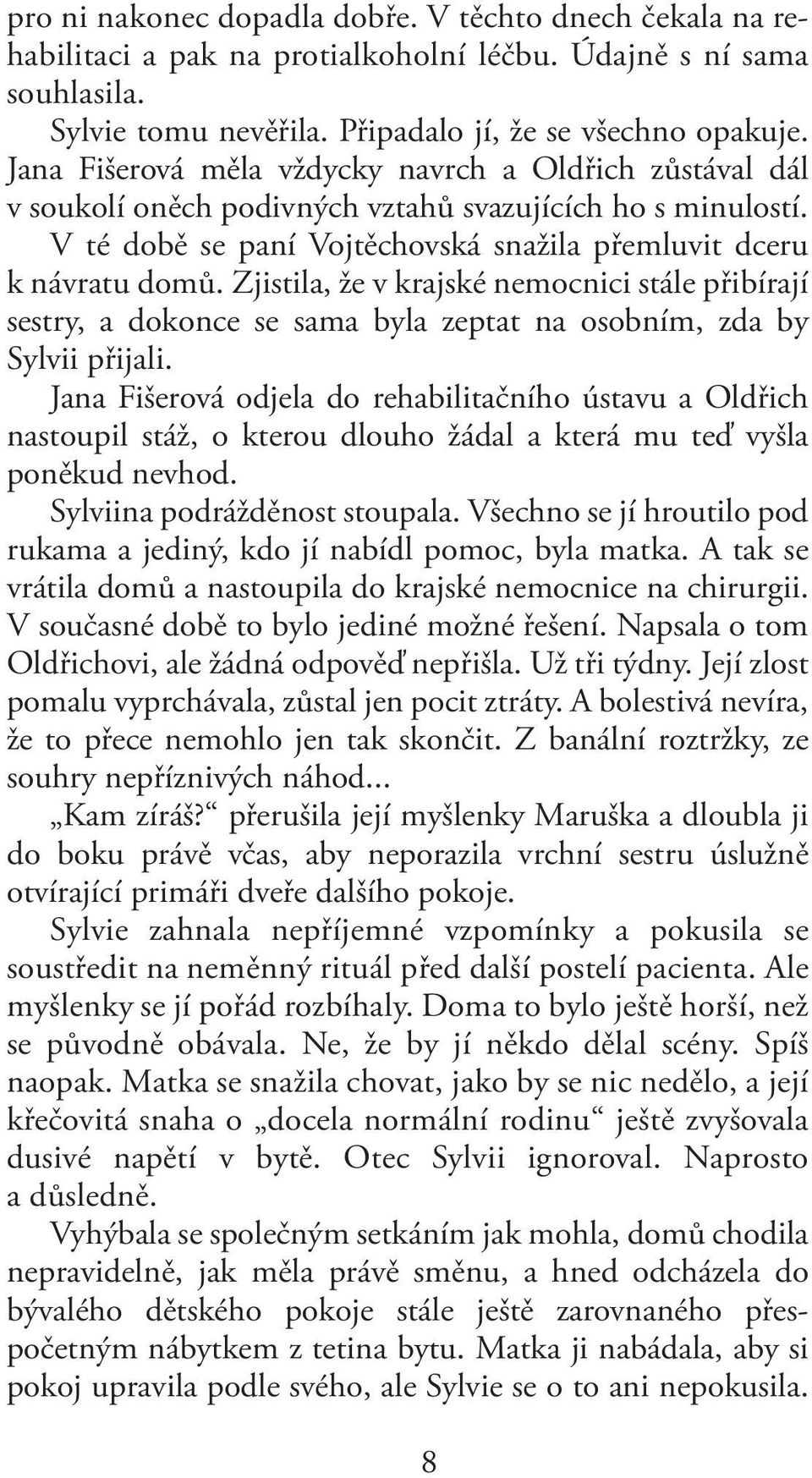 Zjistila, že v krajské nemocnici stále přibírají sestry, a dokonce se sama byla zeptat na osobním, zda by Sylvii přijali.