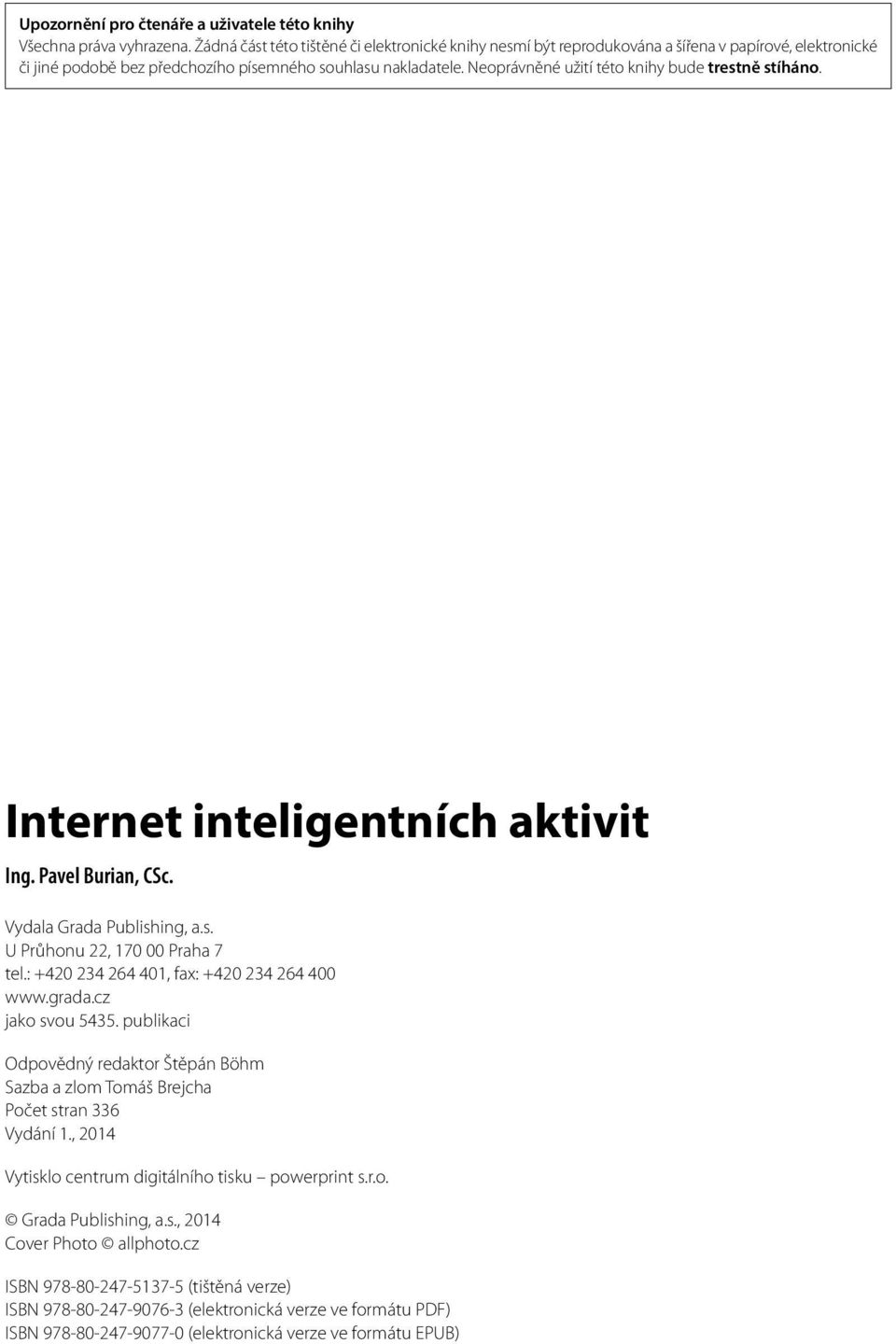 Neoprávněné užití této knihy bude trestně stíháno. Internet inteligentních aktivit Ing. Pavel Burian, CSc. Vydala Grada Publishing, a.s. U Průhonu 22, 170 00 Praha 7 tel.