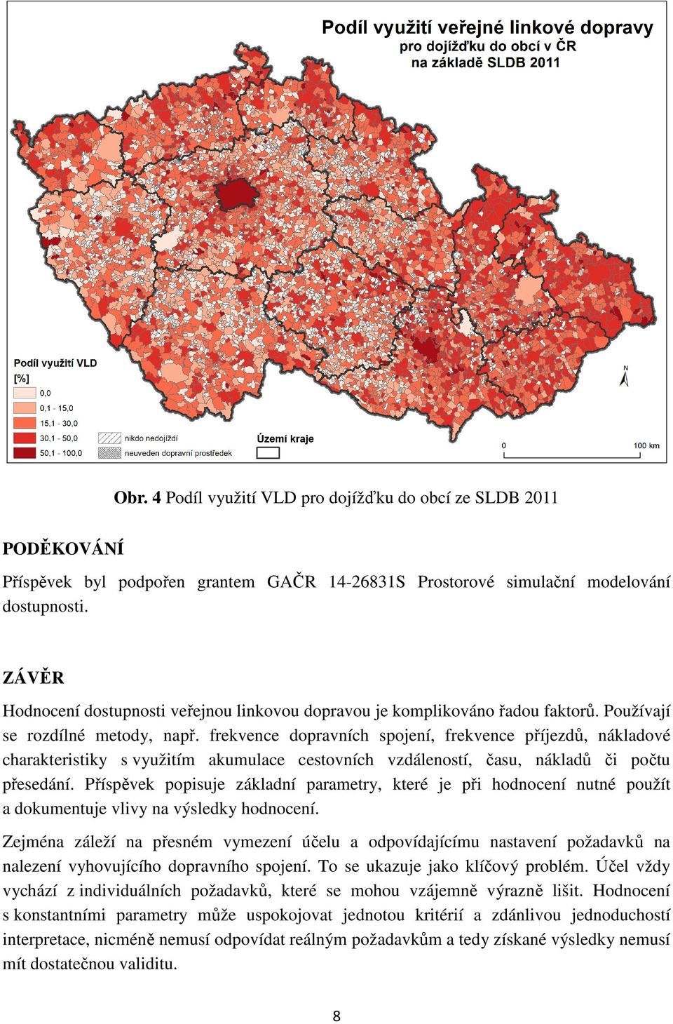 frekvence dopravních spojení, frekvence příjezdů, nákladové charakteristiky s využitím akumulace cestovních vzdáleností, času, nákladů či počtu přesedání.