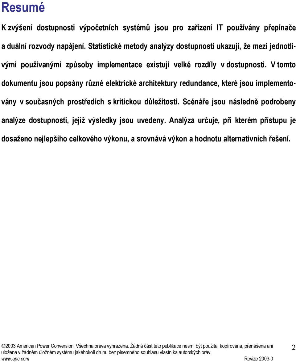 V tomto dokumentu jsou osány různé elektrické architektury redundance, které jsou imlementovány v současných rostředch s kritickou důležitost.