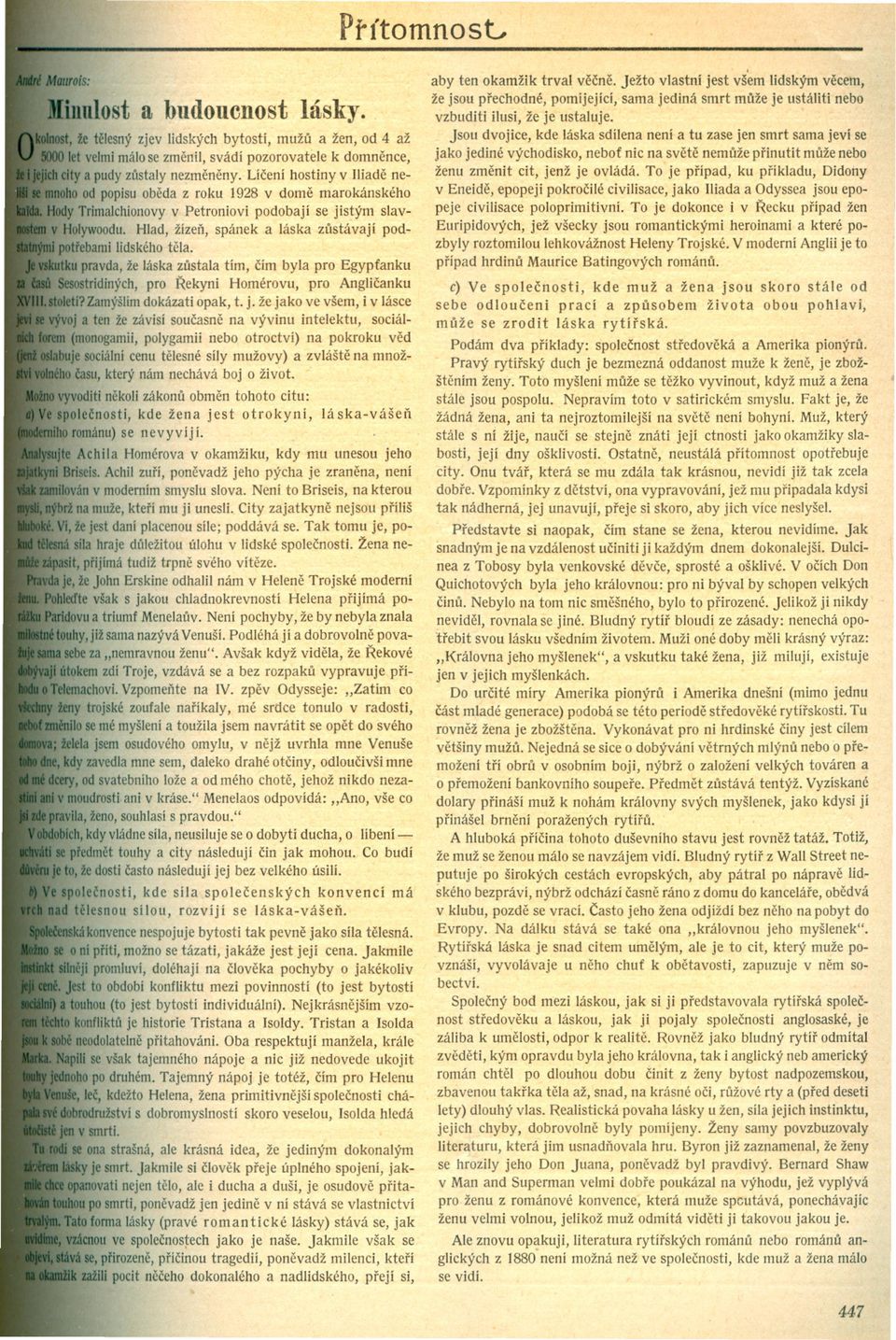 Hlad, žízen, spánek a láska zustávaji podpotrebamí lidského tela. tku pravda, že láska zltstala tím, cím byla pro Egyptanku Sesostrídiných, pro Rekyni Homérovu, pro Anglicanku ltoieti?