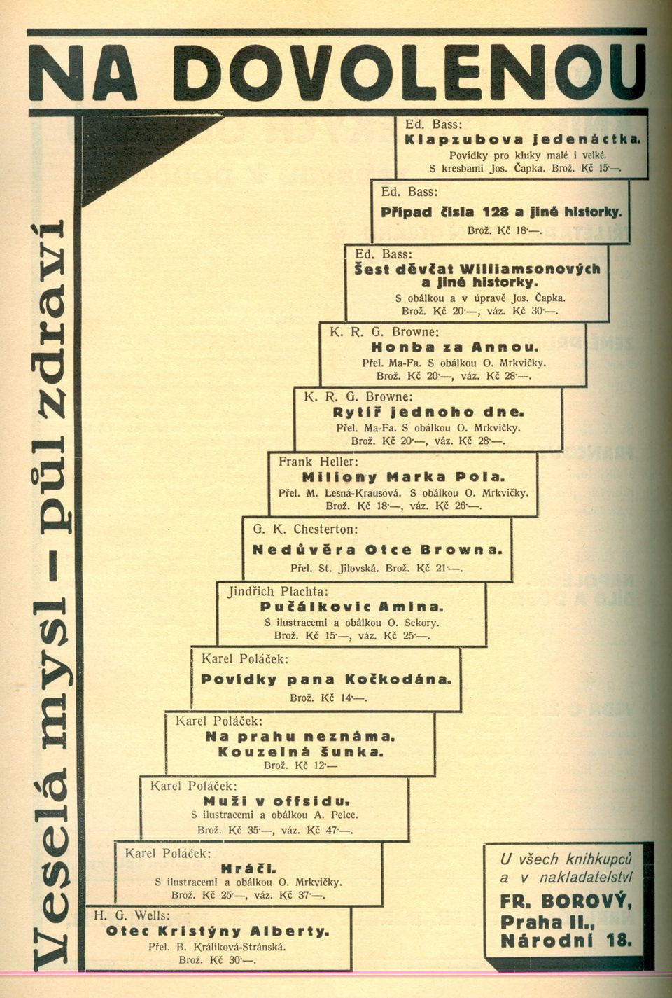 Kc 30'-. K. R. G. Browne: H O ft b a z a A ft ft o u. Prel. Ma-Fa. S obálkou O. Mrkvicky. Brož. Kc 20'-, váz. Kc 28'-. K. R. G. Browne: Ryti r j e d ft O hod ft e. Prel. Ma-Fa. S- obálkou O. Mrkvicky. Brož. Kc 20'-, váz. Kc 28'-. HeUer: Ed.