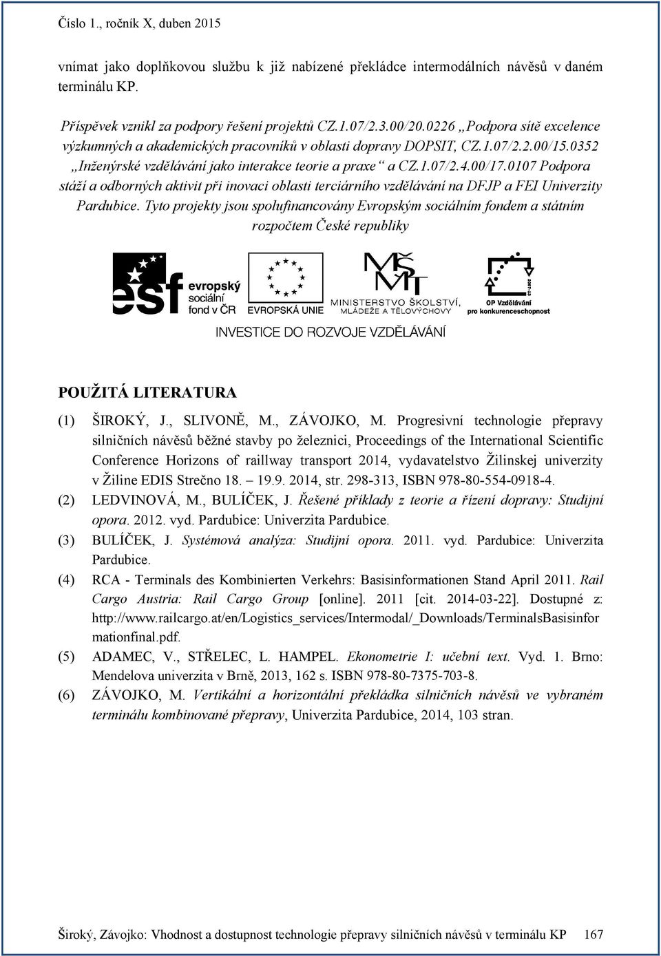 0107 Podpora stáží a odborných aktivit při inovaci oblasti terciárního vzdělávání na DFJP a FEI Univerzity Pardubice.
