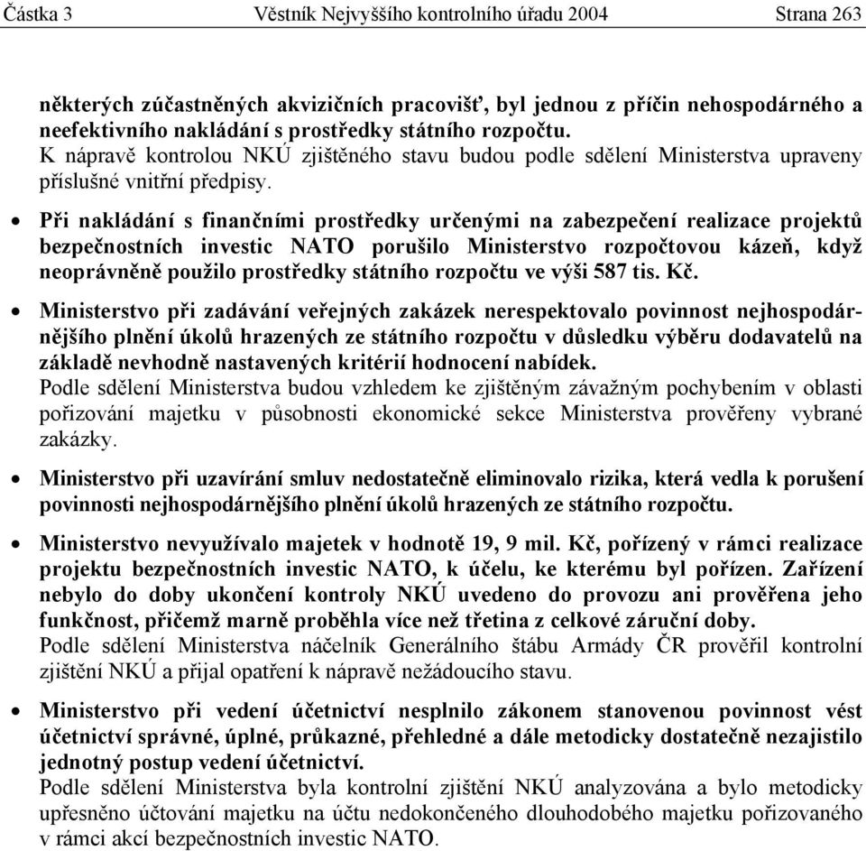 Při nakládání s finančními prostředky určenými na zabezpečení realizace projektů bezpečnostních investic NATO porušilo Ministerstvo rozpočtovou kázeň, když neoprávněně použilo prostředky státního