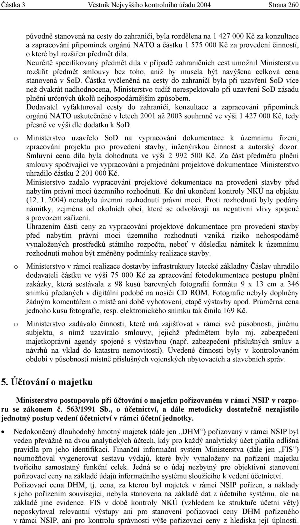 Neurčitě specifikovaný předmět díla v případě zahraničních cest umožnil Ministerstvu rozšířit předmět smlouvy bez toho, aniž by musela být navýšena celková cena stanovená v SoD.