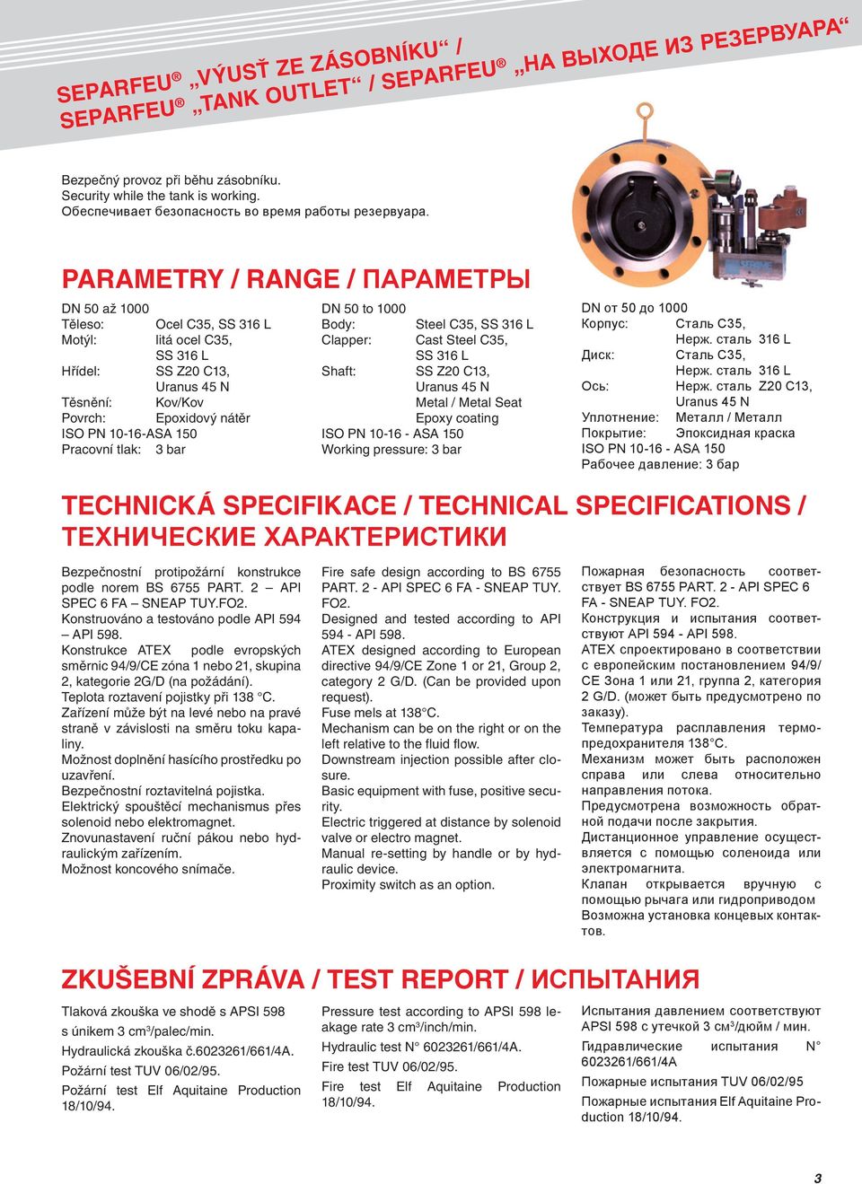 Parametry / Range / Параметры DN 50 až 1000 Těleso: Ocel C35, SS 316 L Motýl: litá ocel C35, SS 316 L Hřídel: SS Z20 C13, Těsnění: Kov/Kov Povrch: Epoxidový nátěr ISO PN 10-16-ASA 150 Pracovní tlak: