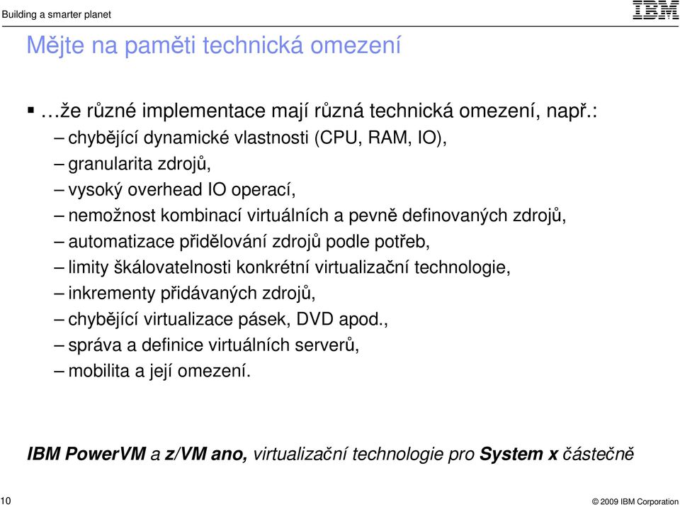 definovaných zdrojů, automatizace přidělování zdrojů podle potřeb, limity škálovatelnosti konkrétní virtualizační technologie, inkrementy