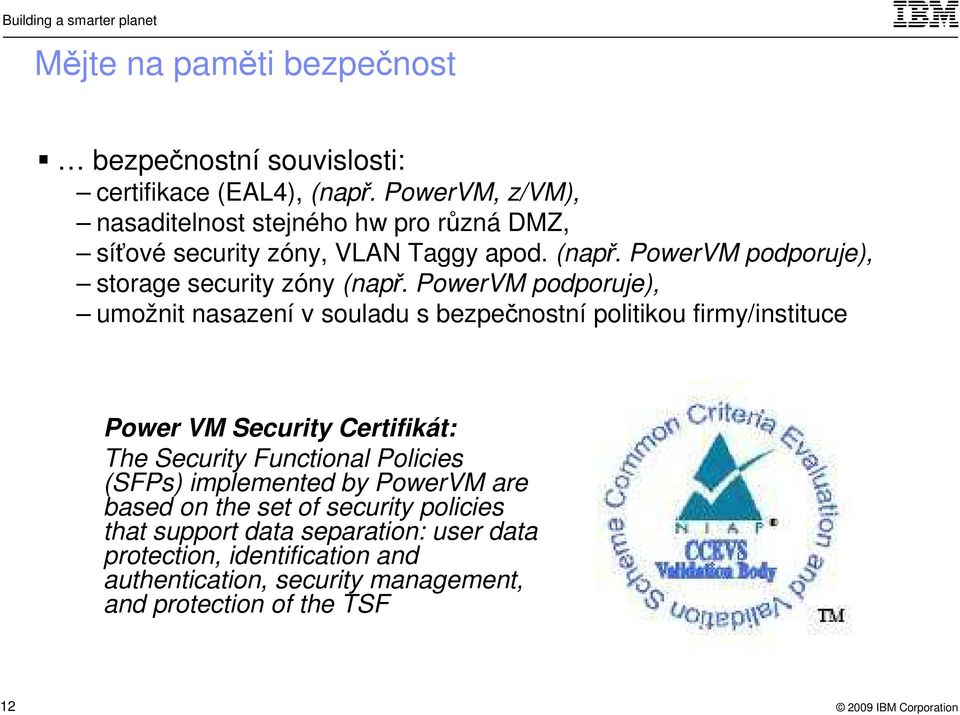 PowerVM podporuje), storage security zóny (např.