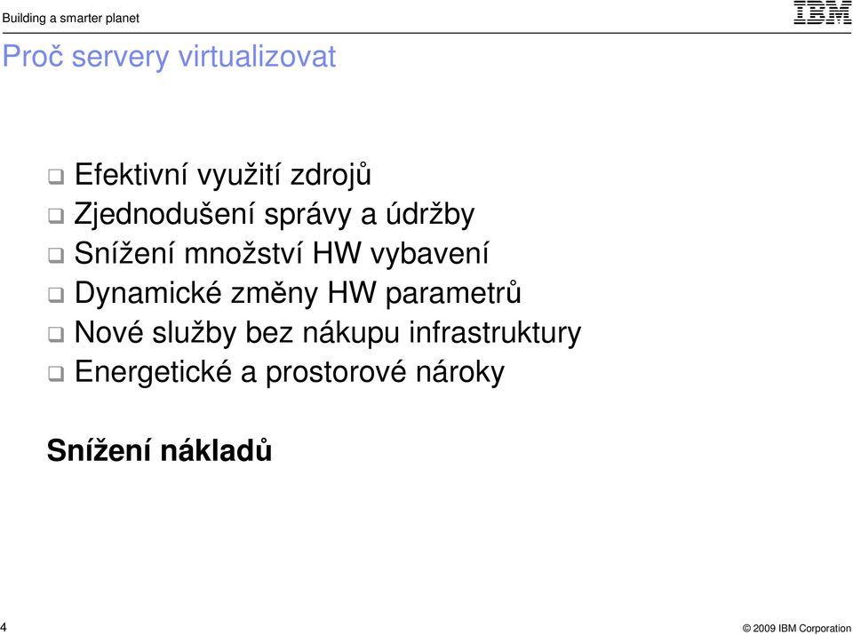 vybavení Dynamické změny HW parametrů Nové služby bez