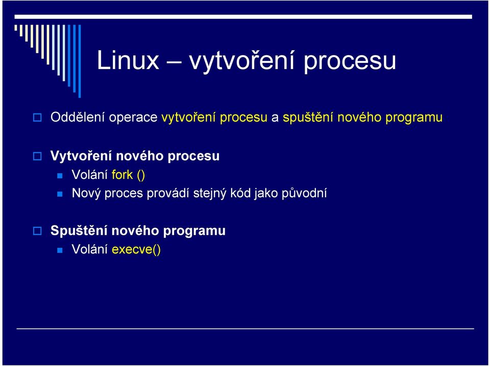 procesu Volání fork () Nový proces provádí stejný