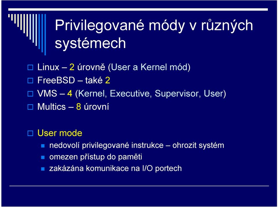 User) Multics 8 úrovní User mode nedovolí privilegované instrukce