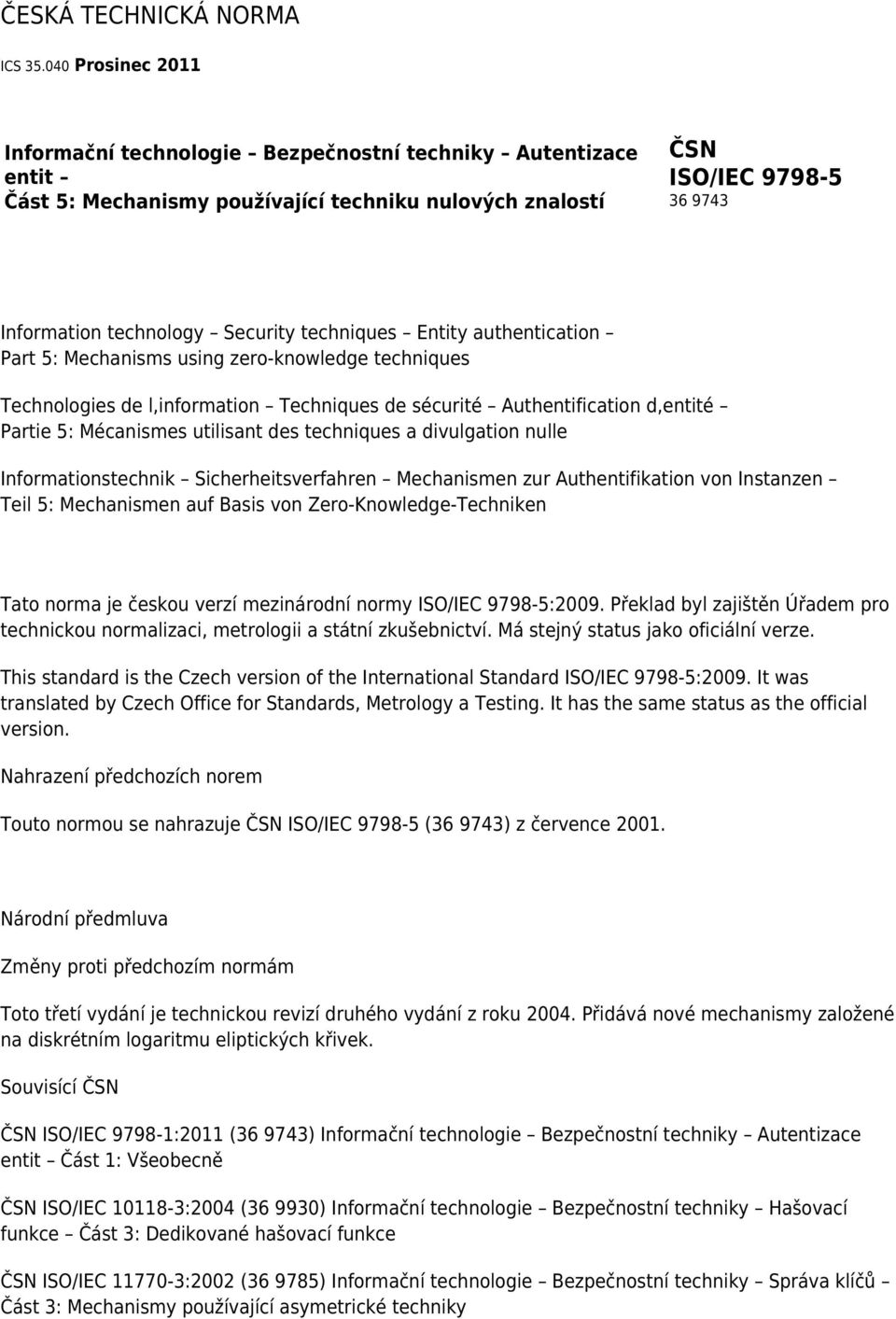 techniques Entity authentication Part 5: Mechanisms using zero-knowledge techniques Technologies de l,information Techniques de sécurité Authentification d,entité Partie 5: Mécanismes utilisant des