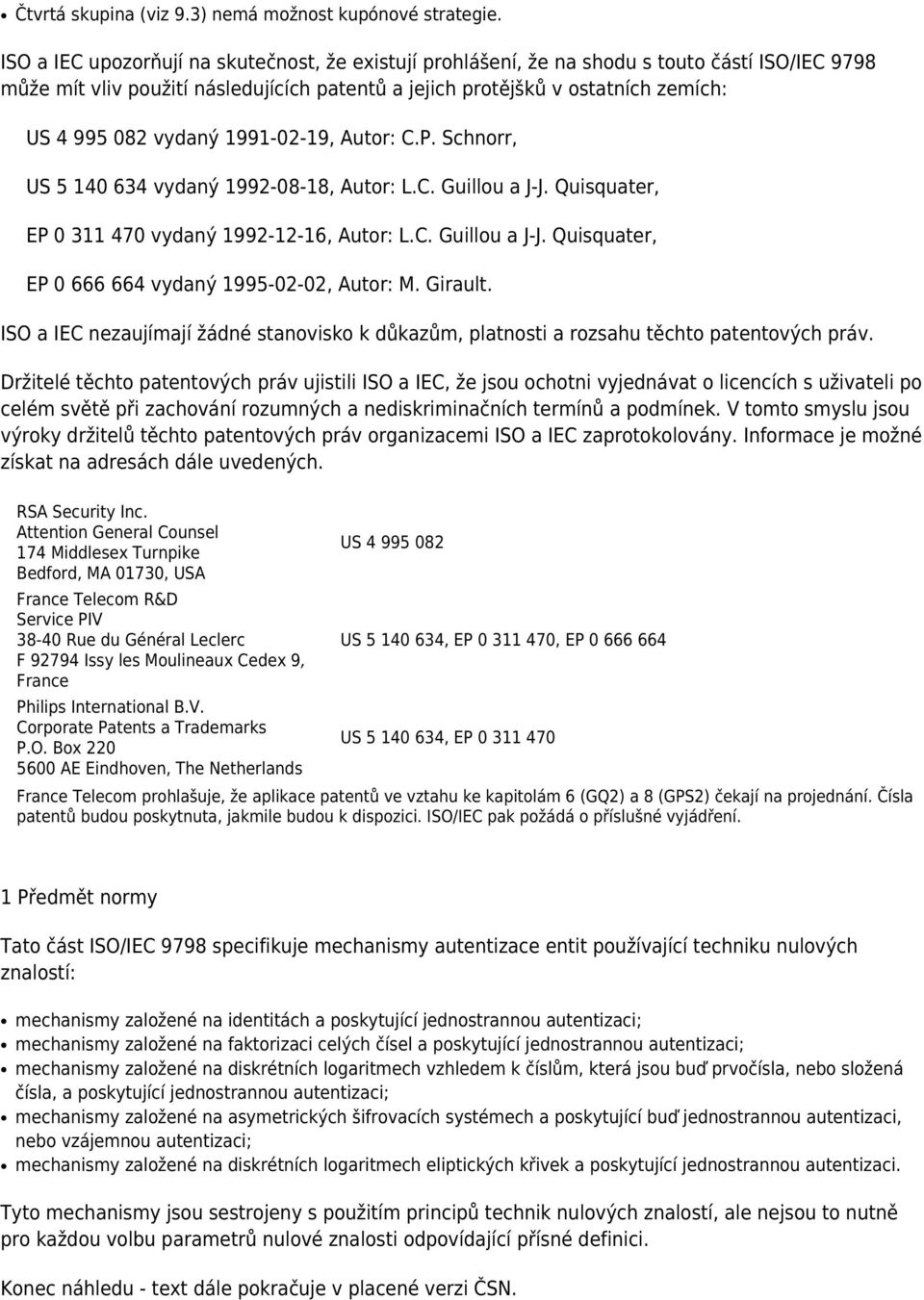 vydaný 1991-02-19, Autor: C.P. Schnorr, US 5 140 634 vydaný 1992-08-18, Autor: L.C. Guillou a J-J. Quisquater, EP 0 311 470 vydaný 1992-12-16, Autor: L.C. Guillou a J-J. Quisquater, EP 0 666 664 vydaný 1995-02-02, Autor: M.