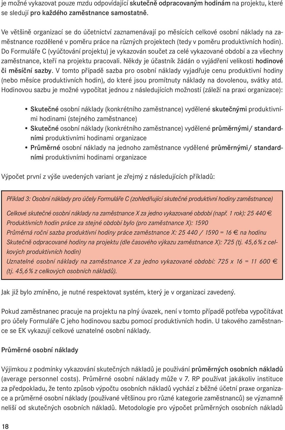 Do Formuláře C (vyúčtování projektu) je vykazován součet za celé vykazované období a za všechny zaměstnance, kteří na projektu pracovali.