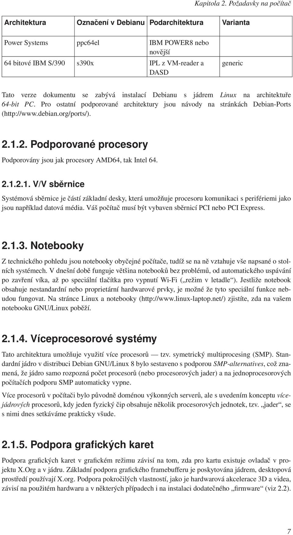 dokumentu se zabývá instalací Debianu s jádrem Linux na architektuře 64-bit PC. Pro ostatní podporované architektury jsou návody na stránkách Debian-Ports (http://www.debian.org/ports/). 2.