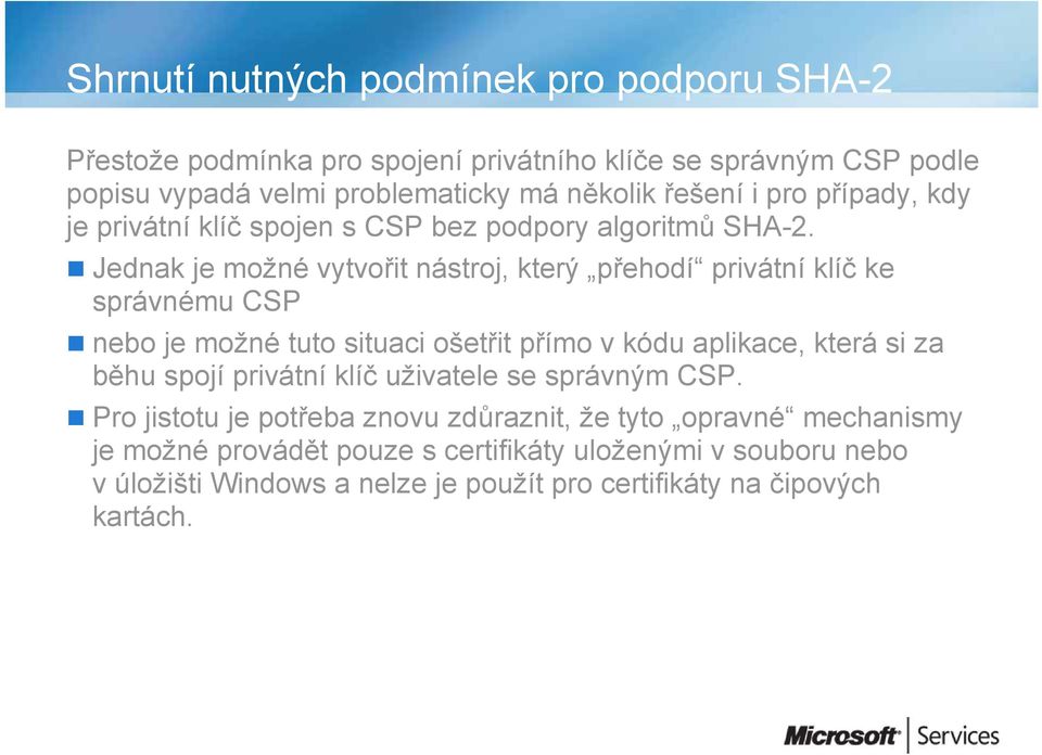 Jednak je možné vytvořit nástroj, který přehodí privátní klíč ke správnému CSP nebo je možné tuto situaci ošetřit přímo v kódu aplikace, která si za běhu spojí