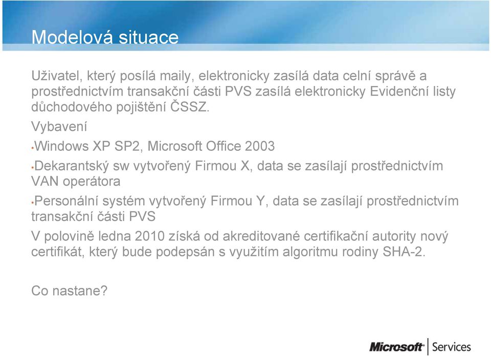 Vybavení Windows XP SP2, Microsoft Office 2003 Dekarantský sw vytvořený Firmou X, data se zasílají prostřednictvím VAN operátora Personální