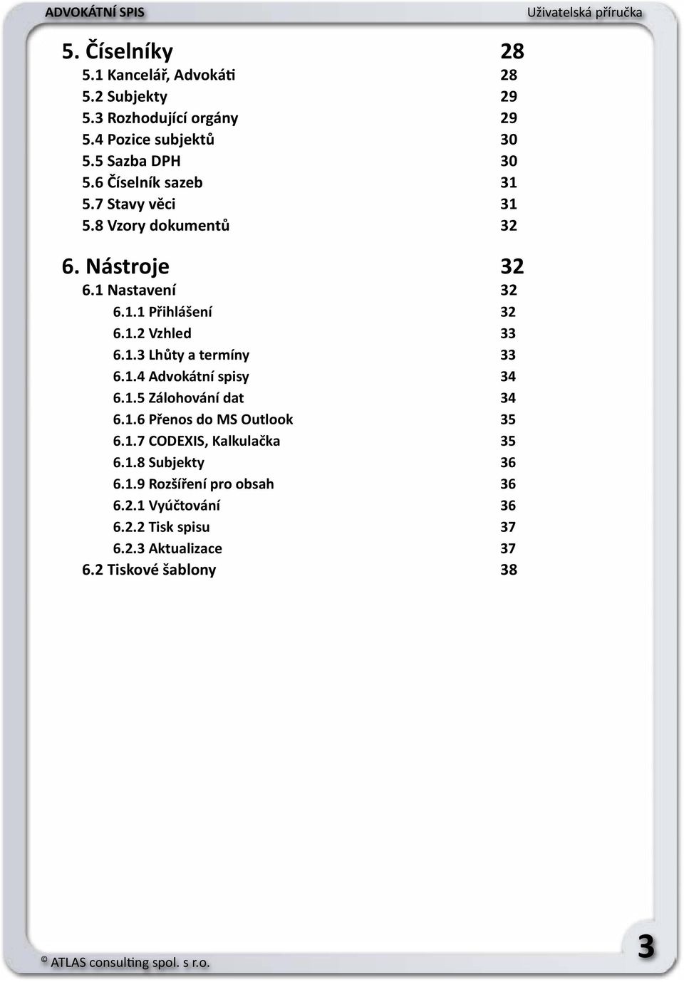 1.3 Lhůty a termíny 33 6.1.4 Advokátní spisy 34 6.1.5 Zálohování dat 34 6.1.6 Přenos do MS Outlook 35 6.1.7 CODEXIS, Kalkulačka 35 6.