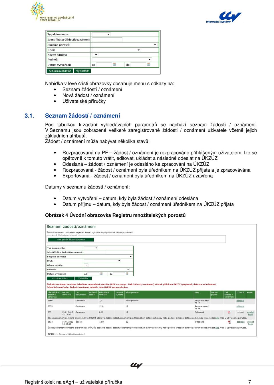 V Seznamu jsou zobrazené veškeré zaregistrované žádosti / oznámení uživatele včetně jejich základních atributů.