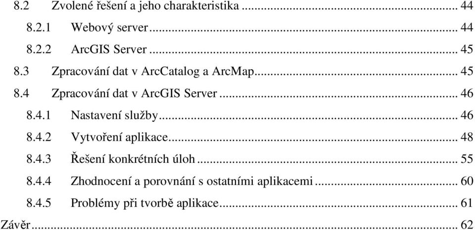 .. 46 8.4.2 Vytvoření aplikace... 48 8.4.3 Řešení konkrétních úloh... 55 8.4.4 Zhodnocení a porovnání s ostatními aplikacemi.