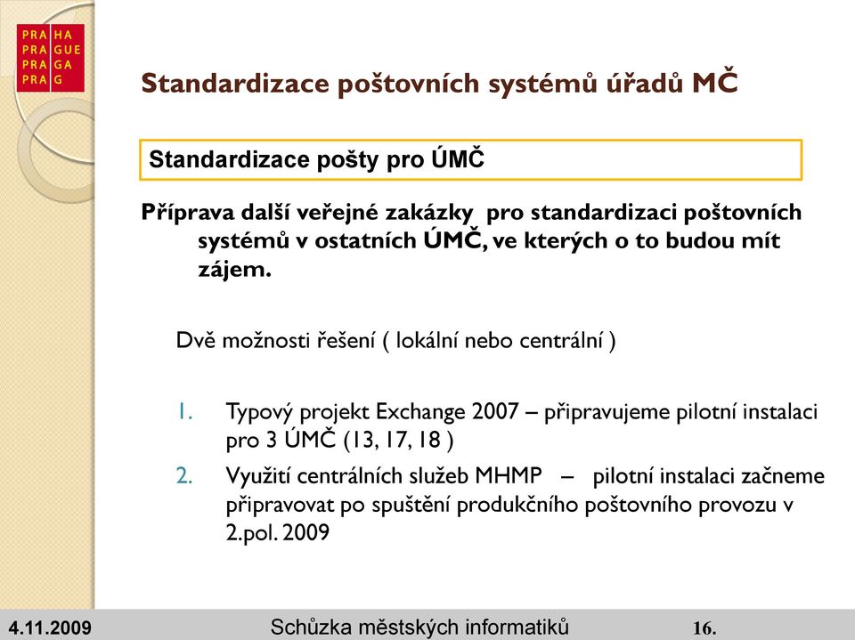 Typový projekt Exchange 2007 připravujeme pilotní instalaci pro 3 ÚMČ (13, 17, 18 ) 2.