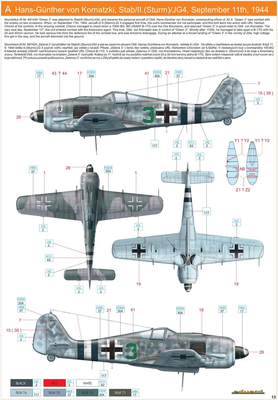 (Sturm)/JG 4 engaged first time, the unit's commander did not participate, and this bird went into action with Uffz. Herbert Chlond at the controls.