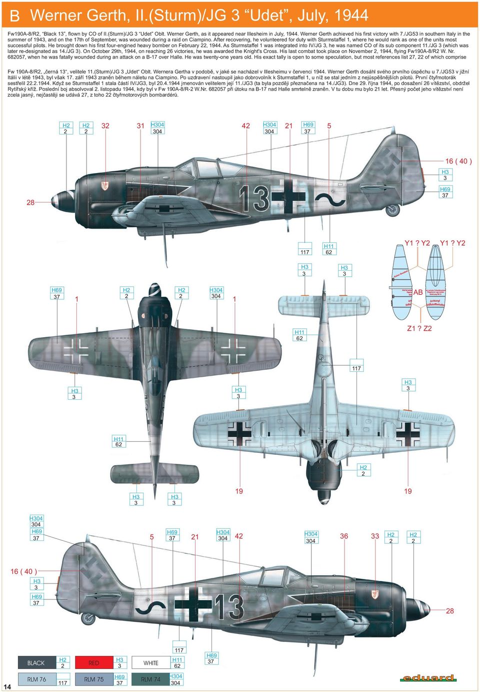 After recovering, he volunteered for duty with Sturmstaffel 1, where he would rank as one of the units most successful pilots. He brought down his first four-engined heavy bomber on February, 1944.