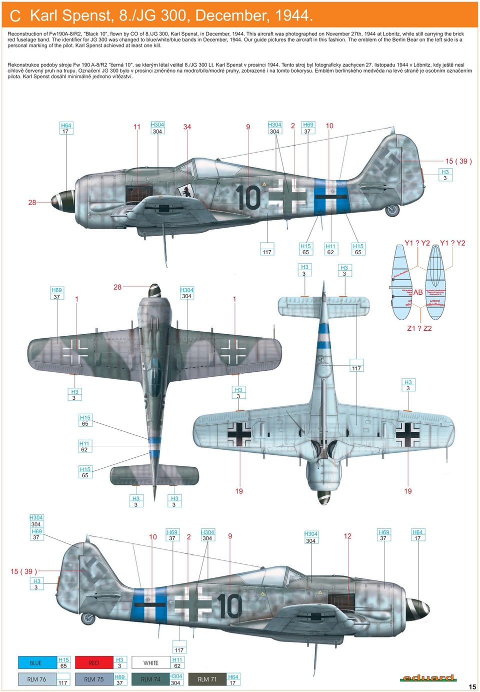 Our guide pictures the aircraft in this fashion. The emblem of the Berlin Bear on the left side is a personal marking of the pilot. Karl Spenst achieved at least one kill.