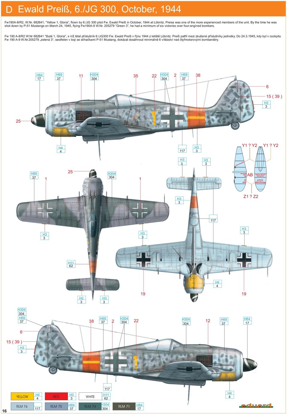 0579 Green, he had a minimum of six victories over four-engined bombers. Fw 190 A-8/R W.Nr 68641 "žlutá 1, Gloria", s níž létal příslušník 6./JG00 Fw. Ewald Preiß v říjnu 1944 z letiště Löbnitz.