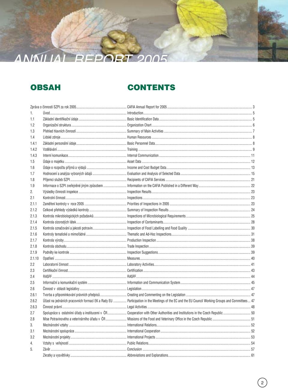 .. Basic Personnel Data... 8 1.4.2 Vzdělávání... Training... 9 1.4.3 Interní komunikace... Internal Communication... 11 1.5 Údaje o majetku... Asset Data... 12 1.6 Údaje o rozpočtu příjmů a výdajů.