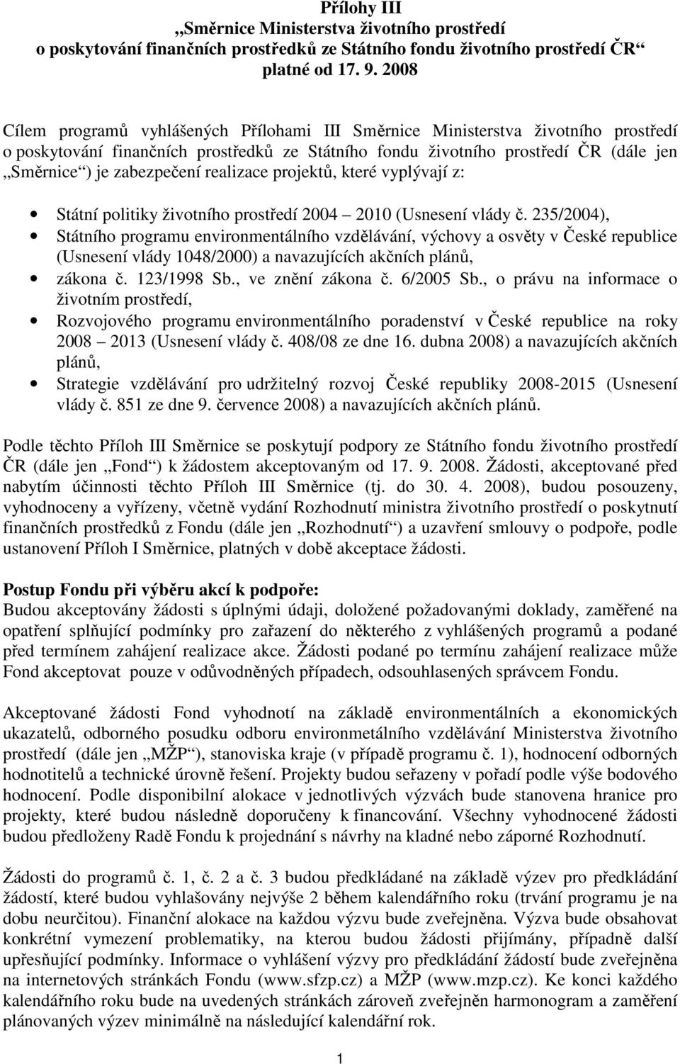 zabezpečení realizace projektů, které vyplývají z: Státní politiky životního prostředí 2004 2010 (Usnesení vlády č.