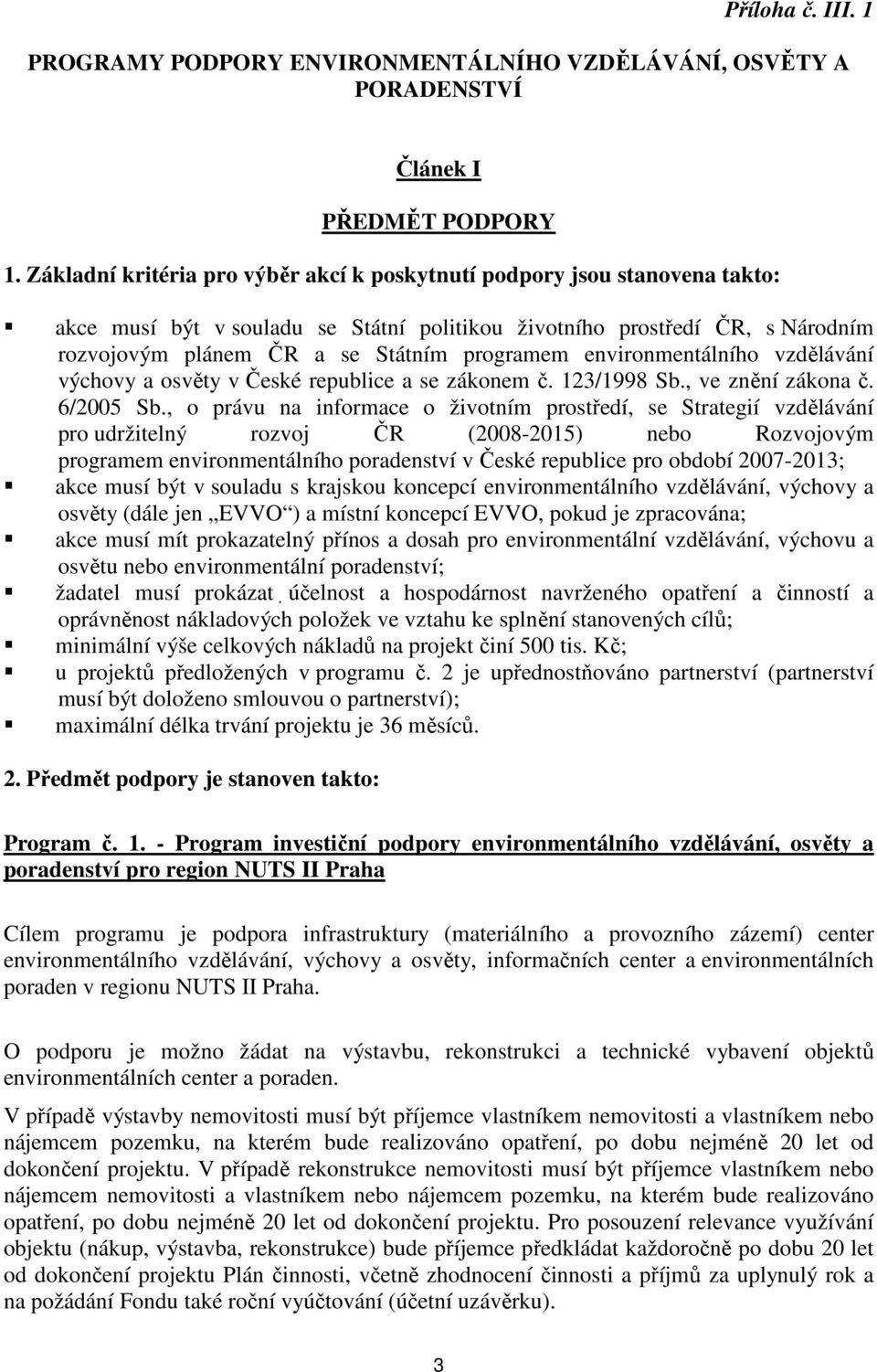 environmentálního vzdělávání výchovy a osvěty v České republice a se zákonem č. 123/1998 Sb., ve znění zákona č. 6/2005 Sb.