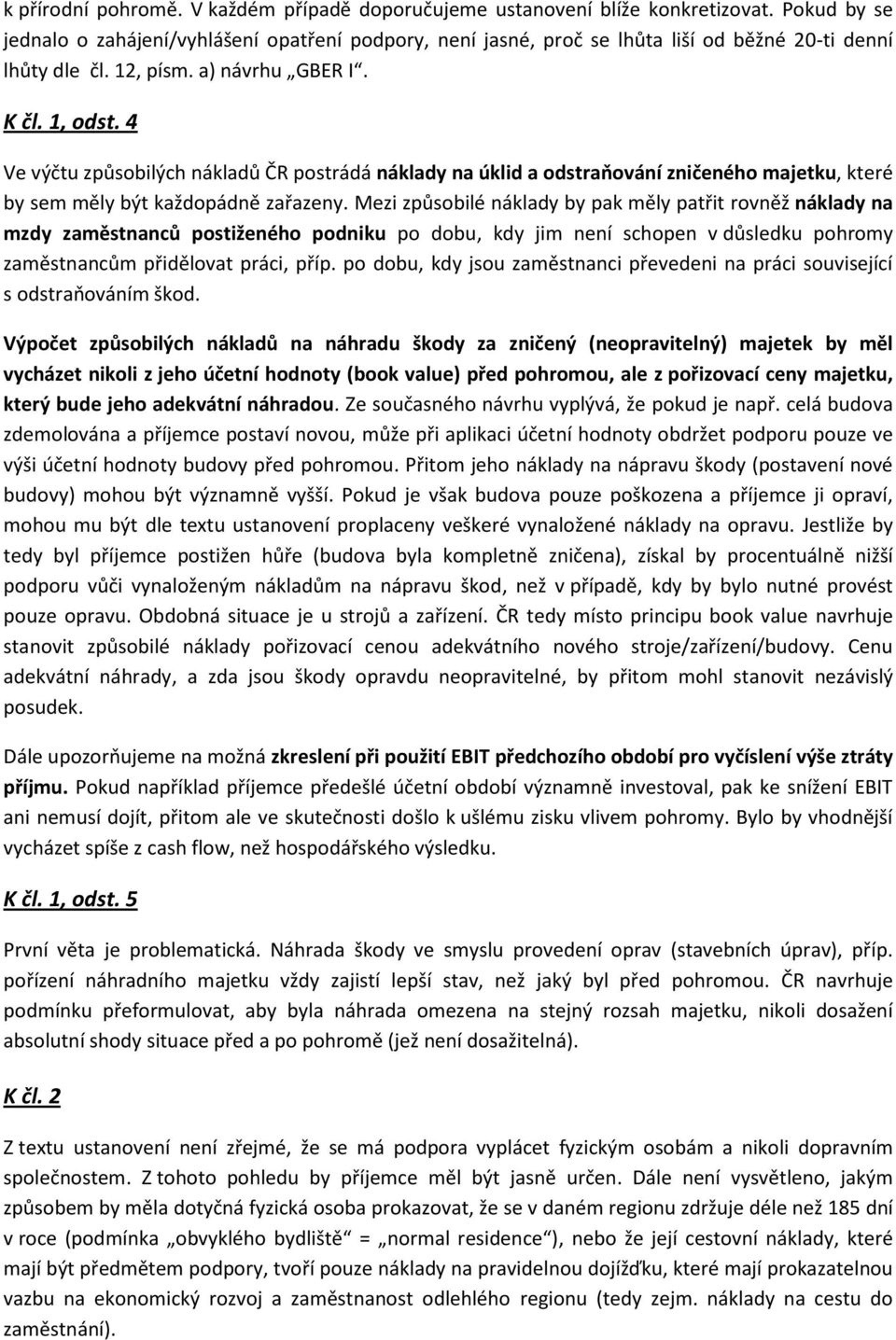 4 Ve výčtu způsobilých nákladů ČR postrádá náklady na úklid a odstraňování zničeného majetku, které by sem měly být každopádně zařazeny.