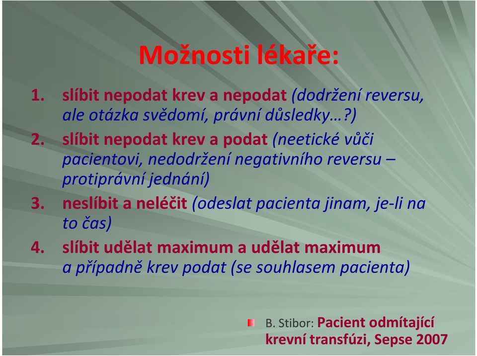 jednání) 3. neslíbit a neléčit(odeslat pacienta jinam, je-li na to čas) 4.