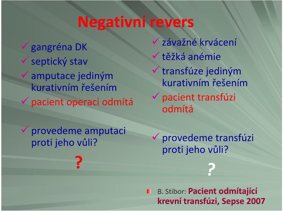 ? závažné krvácení těžká anémie transfúze jediným kurativním řešením pacient