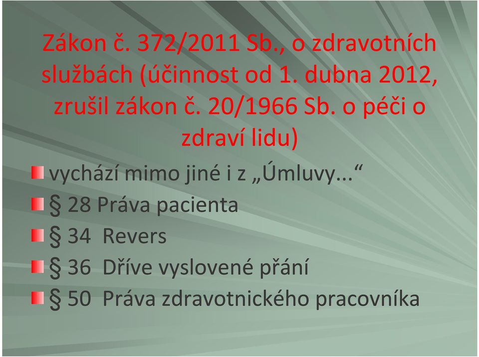 o péči o zdraví lidu) vychází mimo jiné i z Úmluvy.